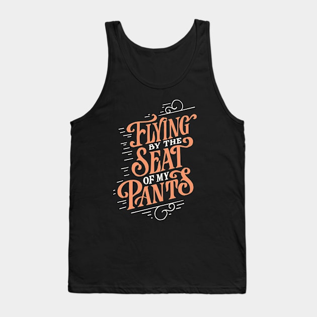 Seat of My Pants Tank Top by mscarlett